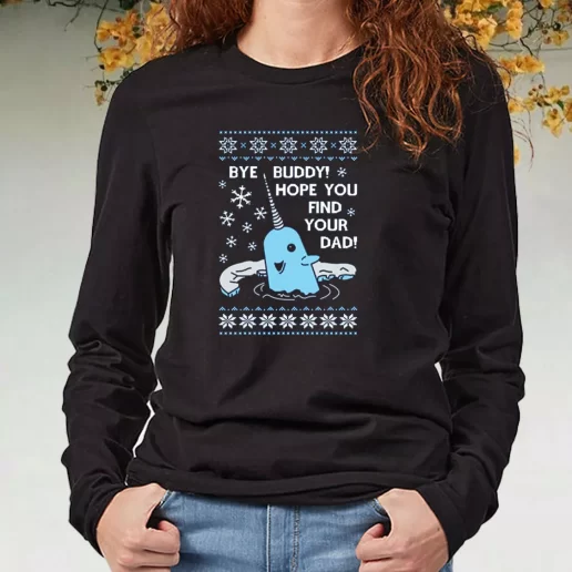 Black Long Sleeve T Shirt Bye Buddy Hope You Find Your Dad Elf Narwhal Xmas Present 1