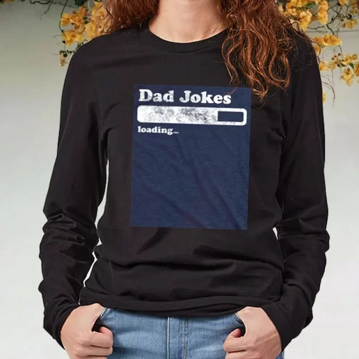 Black Long Sleeve T Shirt Dad Joke Loading DIY Father Day Gift 1