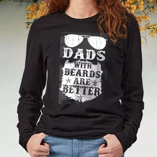 Black Long Sleeve T Shirt Dads With Beards Are Better DIY Father Day Gift 1