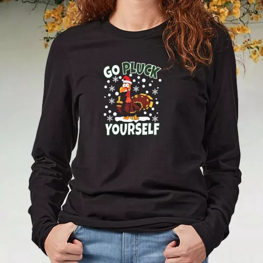 Black Long Sleeve T Shirt Go Pluck Yourself Funny Christmas Xmas Present 1