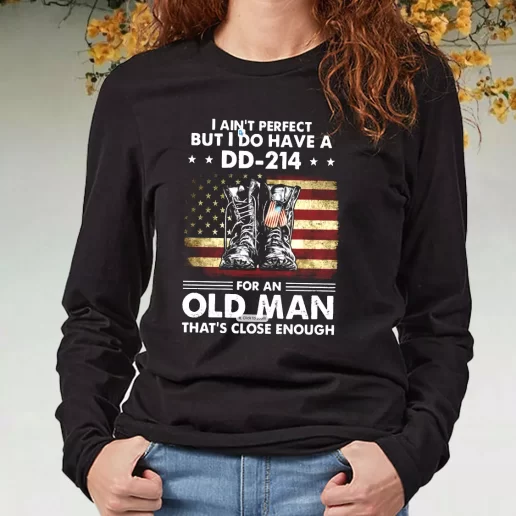 Black Long Sleeve T Shirt I Aint Perfect But I Do Have A DD 214 For An Old Man Navy Veterans Day Gifts 1