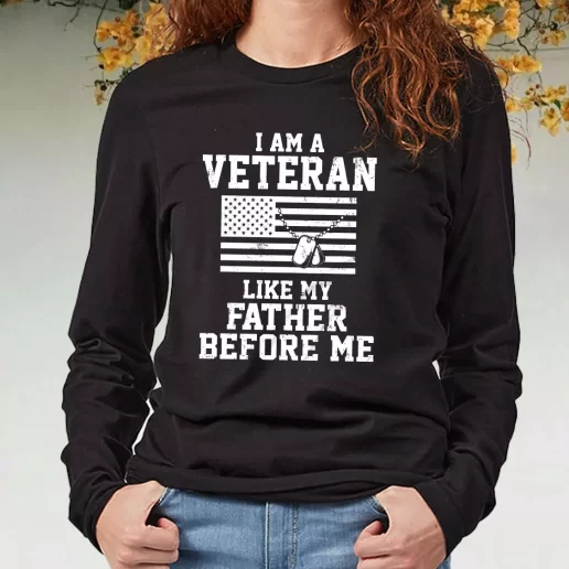 Black Long Sleeve T Shirt I Am A Veteran Like My Father Before Me Navy Veterans Day Gifts 1