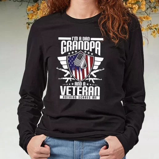 Black Long Sleeve T Shirt Im A Dad Grandpa And A Veteran Nothing Scares Me Navy Veterans Day Gifts 1