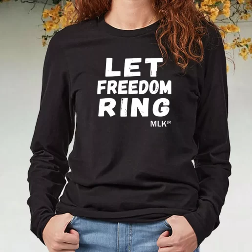 Black Long Sleeve T Shirt Let Freedom Ring Martin Luther King Jr Quote 1