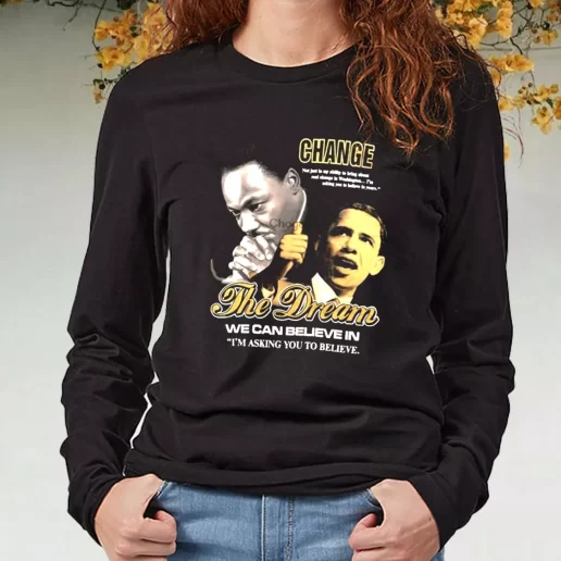 Black Long Sleeve T Shirt Luther King Jr And Barack Obama Change The Dream 1