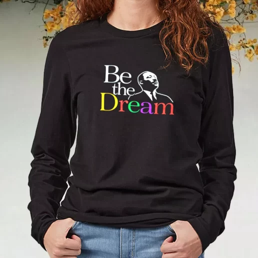 Black Long Sleeve T Shirt Martin Luther King Jr Be The Dream 1