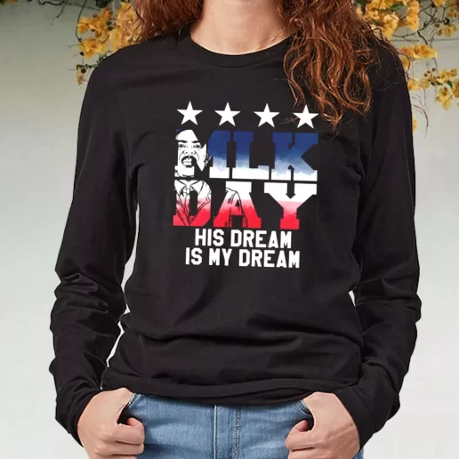 Black Long Sleeve T Shirt Martin Luther King Jr His Dream Is My Dream 1