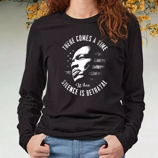 Black Long Sleeve T Shirt Martin Luther King Jr Silence Is Betrayal 1