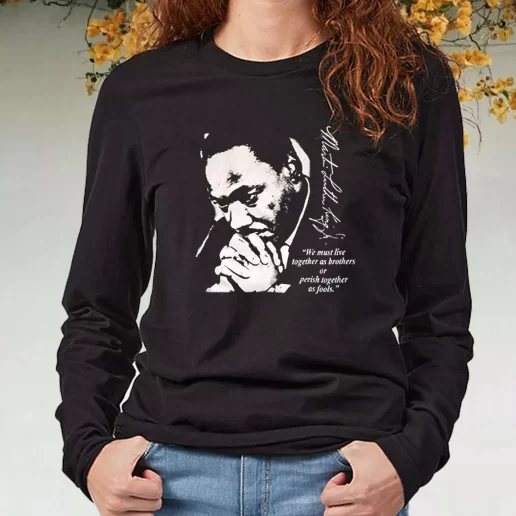 Black Long Sleeve T Shirt Martin Luther King Jr We Must Live Together 1