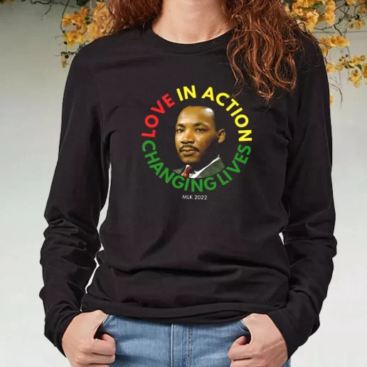 Black Long Sleeve T Shirt Martin Luther King Love In Action Changing Live 1