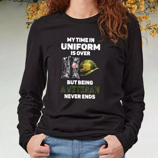 Black Long Sleeve T Shirt My Time In Uniform Is Over But Being A Veteran Never Ends Navy Veterans Day Gifts 1