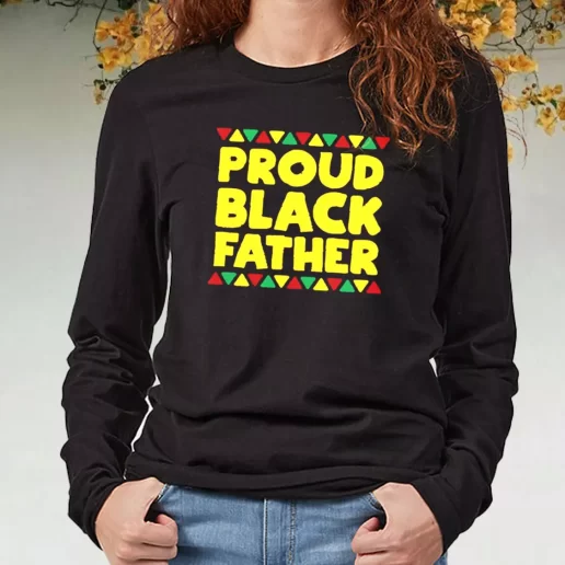 Black Long Sleeve T Shirt Proud Black Father DIY Father Day Gift 1