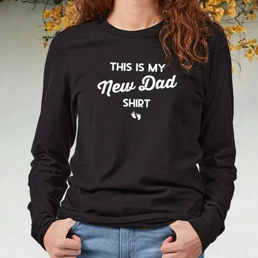 Black Long Sleeve T Shirt This Is My New Dad Shirt DIY Father Day Gift 1