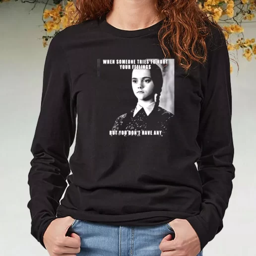 Black Long Sleeve T Shirt Wednesday Addams Quote Someone Tries To Hurt 1