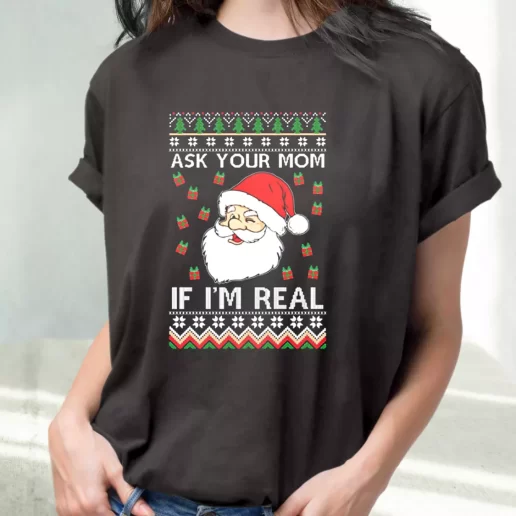 Classic T Shirt Ask Your Mom If Im Real Santa Claus Cute Xmas Shirts 1