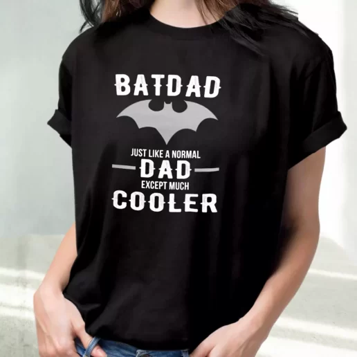 Classic T Shirt Batdad Like A Normal Dad Just Way Cooler Amazing Father Day Gift 1