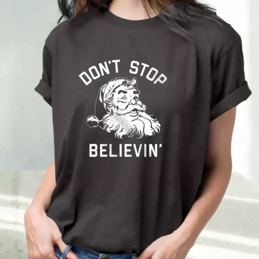 Classic T Shirt Dont Stop Believing Santa Cute Xmas Shirts 1