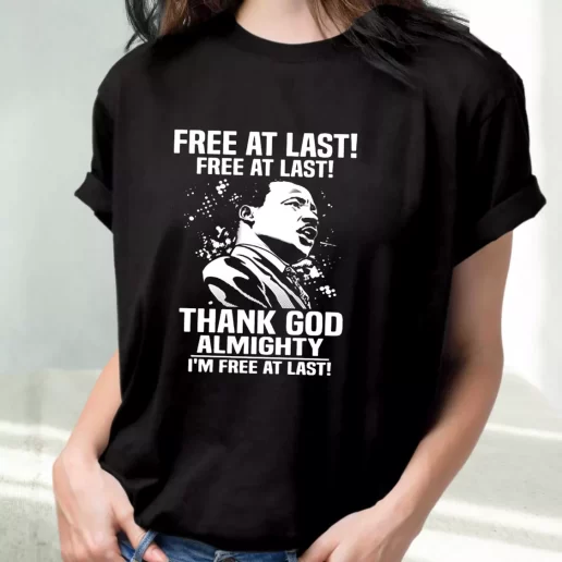 Classic T Shirt Free At Last Free At Last Thank God Almighty Martin Luther King Jr 1