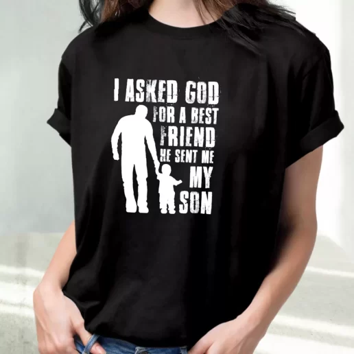 Classic T Shirt I Asked God For A Best Friend He Sent Me My Son Amazing Father Day Gift 1