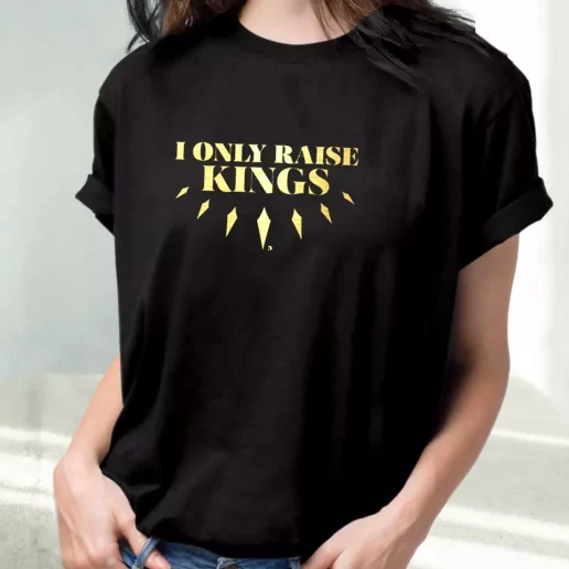 Classic T Shirt I Only Raise King Amazing Father Day Gift 1