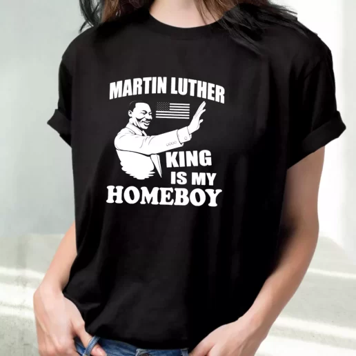 Classic T Shirt Martin Luther King Is My Homeboy 1