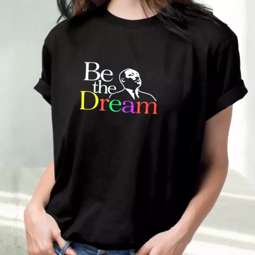 Classic T Shirt Martin Luther King Jr Be The Dream 1