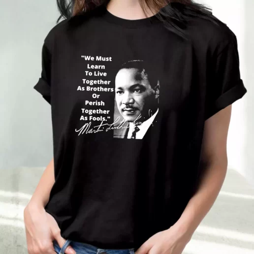 Classic T Shirt Martin Luther King Jr Learn To Live Together 1