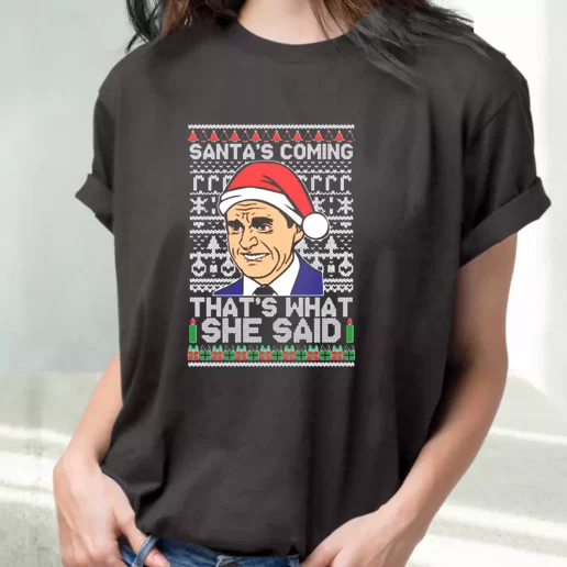 Classic T Shirt Michael Scott Santas Coming What She Said Cute Xmas Shirts 1