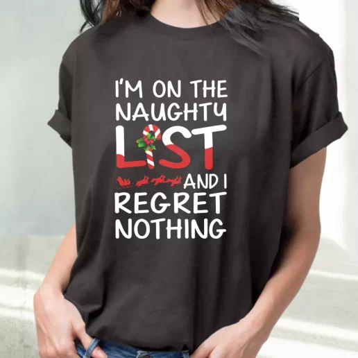 Classic T Shirt X Mas Im On The Naughty List And I Regret Nothing Cute Xmas Shirts 1