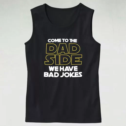 Come To The Dad Side We Have Bad Jokes Dad Gym Tank Top 1