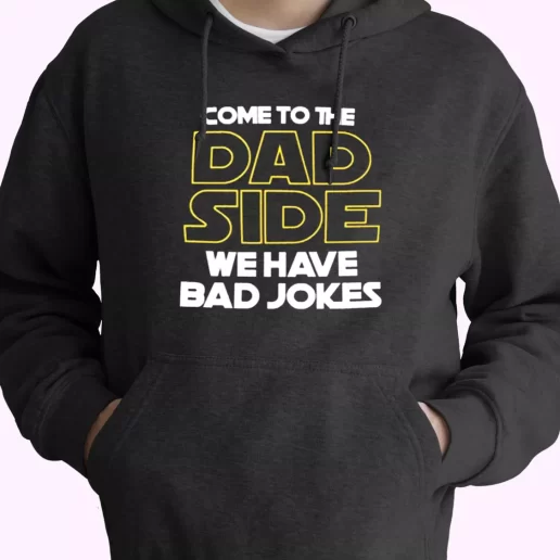 Come To The Dad Side We Have Bad Jokes Hoodie Father Day Gift 1