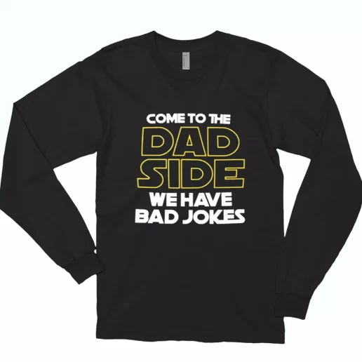 Come To The Dad Side We Have Bad Jokes Long Sleeve T Shirt Gift 1