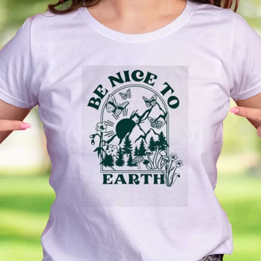 Cool T Shirt Be Nice To Earth Earth Day Gifts 1