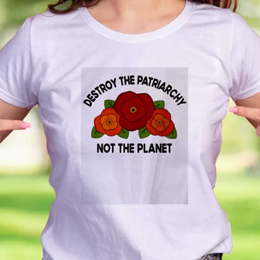 Cool T Shirt Destroy The Patriarchy Not The Planet Earth Day Gifts 1