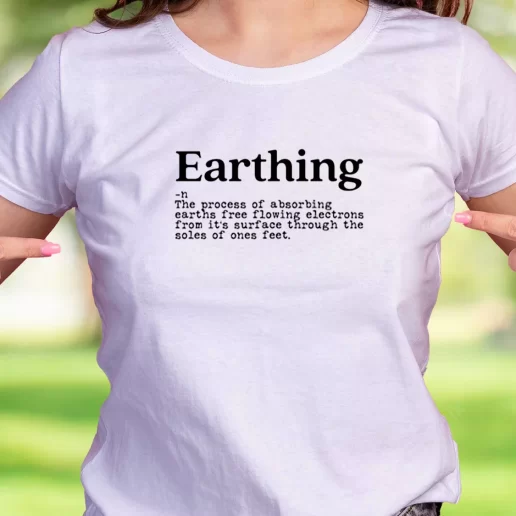 Cool T Shirt Earthing Definition Earth Day Gifts 1