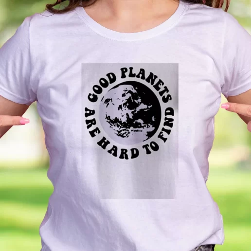 Cool T Shirt Good Planets Are Hard To Find Earth Day Gifts 1