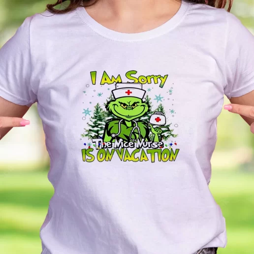 Cool T Shirt Grinch I Am Sorry The Nice Nurse Is On Vacation Trendy Christmas Gift 1