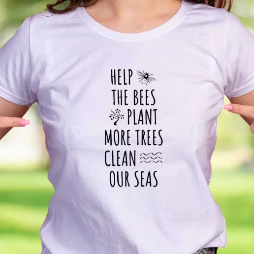 Cool T Shirt Help The Bees Plant More Trees Clean Our Seas Earth Day Gifts 1