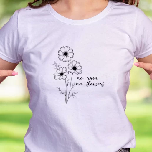 Cool T Shirt No Rain No Flowers Earth Day Gifts 1