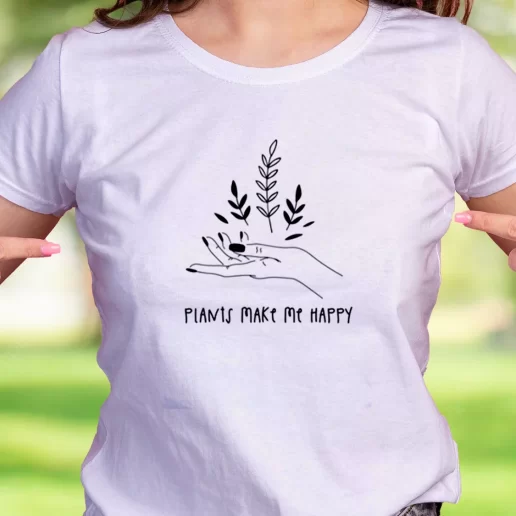 Cool T Shirt Plants Make You Happy Earth Day Gifts 1