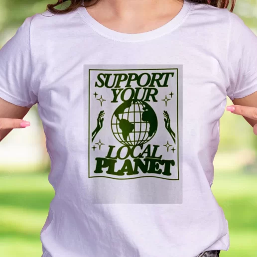 Cool T Shirt Support Your Local Planet Earth Day Gifts 1