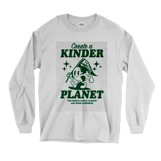 Create A Kinder Planet Earth Day Long Sleeve T Shirt 1