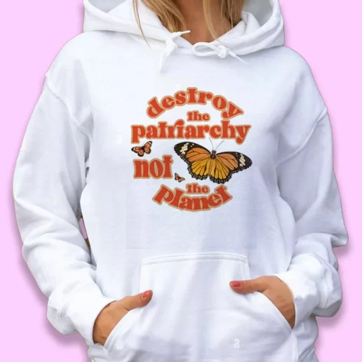 Cute Hoodie Butterfly Destroy The Patriarchy Not The Planet Happy Earth Day 1