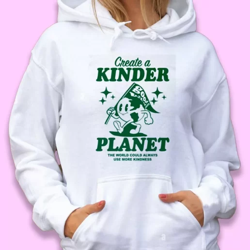 Cute Hoodie Create A Kinder Planet Happy Earth Day 1
