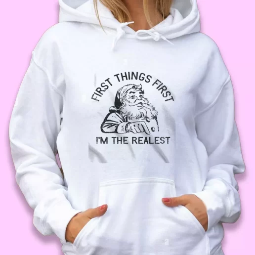 Cute Hoodie First Things First Im The Realest Santa Xmas Gift Idea 1