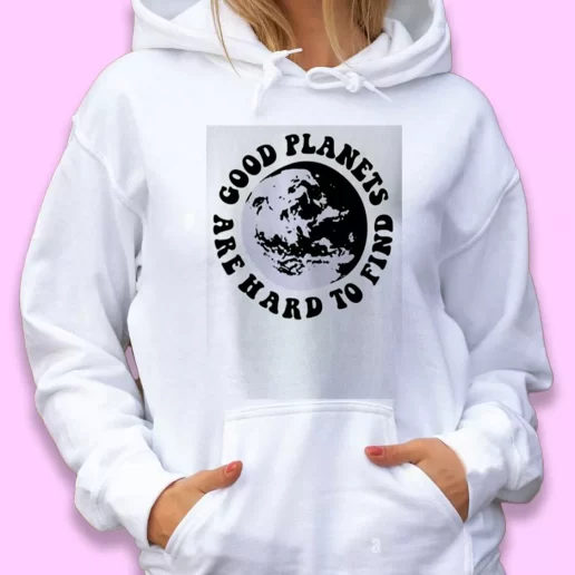 Cute Hoodie Good Planets Are Hard To Find Happy Earth Day 1