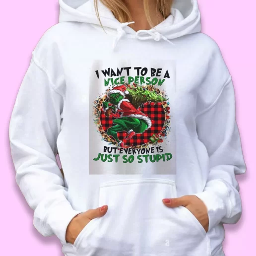 Cute Hoodie Grinch Quote I Want To Be A Nice Person Xmas Gift Idea 1