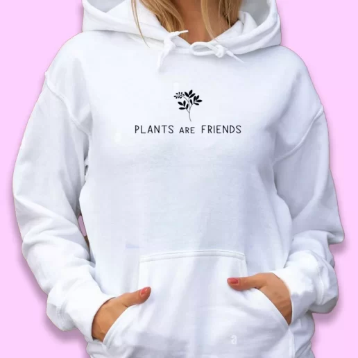 Cute Hoodie Plants Are Friends Happy Earth Day 1