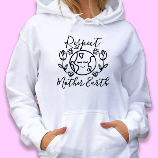 Cute Hoodie Respect Mother Earth Nature Happy Earth Day 1