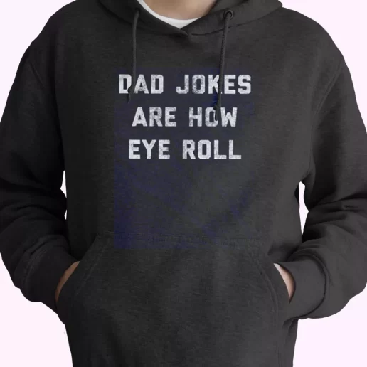 Dad Jokes Are How Eye Roll Hoodie Father Day Gift 1